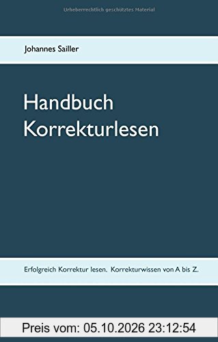 Handbuch Korrekturlesen: Erfolgreich Korrektur lesen. Korrekturwissen von A bis Z
