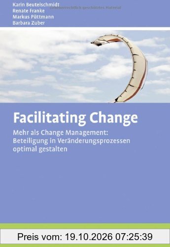 Facilitating Change: Mehr als Change-Management: Beteiligung in Veränderungsprozessen optimal gestalten (Beltz Weiterbildung)
