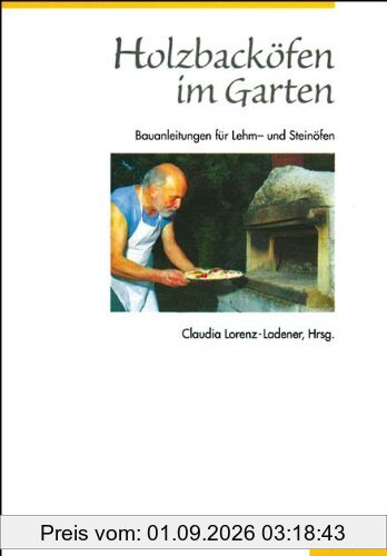 Holzbacköfen im Garten: Bauanleitungen für Lehm- und Steinöfen