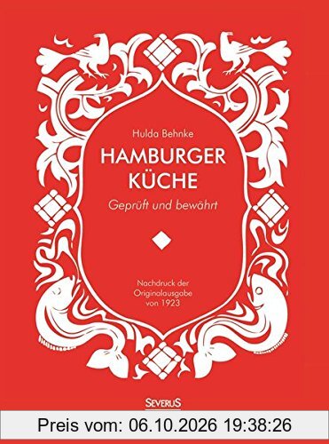 Hamburger Küche: Geprüft und bewährt. Ein Kochbuch mit über 1000 Original-Rezepten traditioneller Kochkunst aus Hamburg