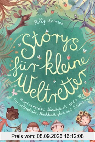 Storys für kleine Weltretter: Inspirierendes Kinderbuch über Umweltschutz, Nachhaltigkeit und Klima