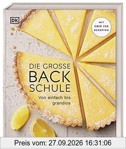 Die große Backschule: Von einfach bis grandios. Mit über 250 Rezepten