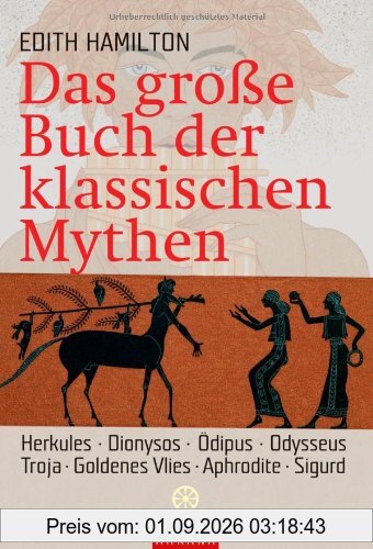 Das große Buch der klassischen Mythen: Herkules . Dionysos . Ödipus . Odysseus . Troja . Goldenes Vlies . Aphrodite. Sigurd