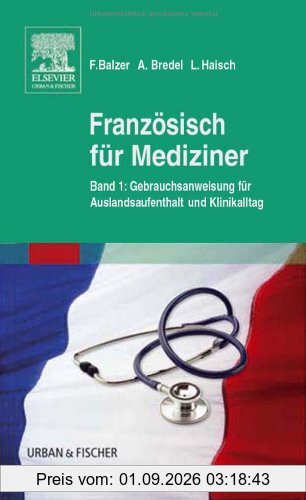 Französisch für Mediziner: Bd. 1 Gebrauchsanweisung für Auslandsaufenthalt und KlinikalltagBd. 2 Wörterbuch - Abkürzungsverzeichnis: Bd. 1 ... / Bd. 2 Wörterbuch - Abkürzungsverzeichnis