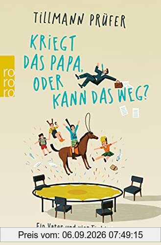 Kriegt das Papa, oder kann das weg?: Ein Vater und vier Töchter