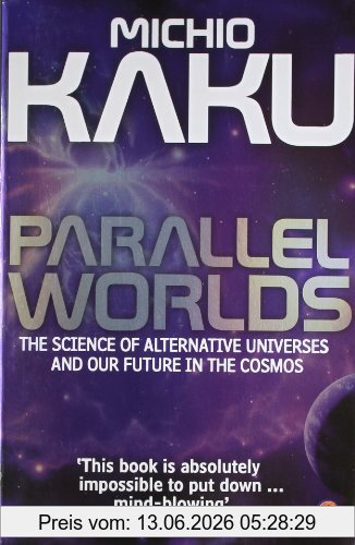 Michio Kaku Parallel Worlds, The Science Of Alternative Universes And Our Future In The Cosmos