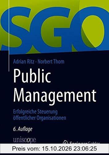 Public Management: Erfolgreiche Steuerung öffentlicher Organisationen (uniscope. Publikationen der SGO Stiftung)