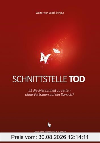 Schnittstelle Tod: Ist die Menschheit zu retten ohne Vertrauen auf ein Danach?