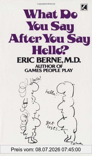 Eric Berne What Do You Say After You Say Hello