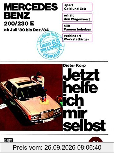 Mercedes- Benz 200, 230 E (ab Juli 80 bis Dez. 84). Jetzt helfe ich mir selbst. Bd. 84