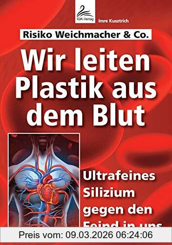 Imre Kusztrich Wir Leiten Plastik Aus Dem Blut, Ultrafeines Silizium Gegen Den Feind In Uns
