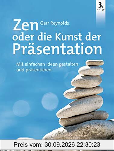 Zen oder die Kunst der Präsentation: Mit einfachen Ideen gestalten und präsentieren