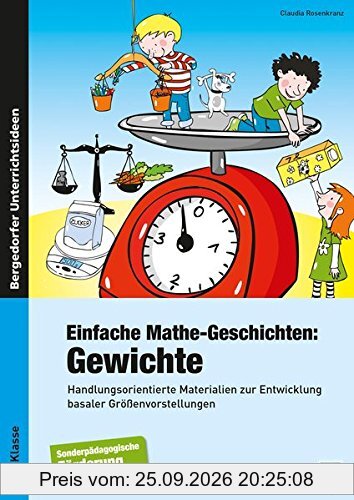 Einfache Mathe-Geschichten: Gewichte: Handlungsorientierte Materialien zur Entwicklung basaler Größenvorstellungen - Sopäd (1. bis 4. …