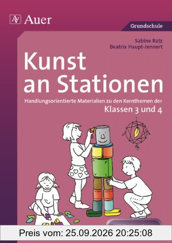 Kunst an Stationen 3/4: Handlungsorientierte Materialien zu den Kernthemen der Klasse 3 und 4