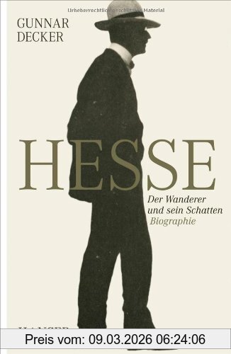 Gunnar Decker Hermann Hesse, Der Wanderer Und Sein Schatten. Biographie