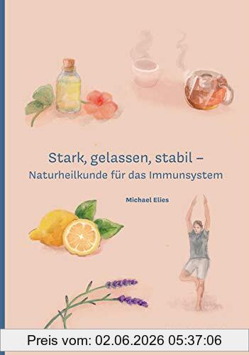 Michael Elies Stark, Gelassen, Stabil, Naturheilkunde Für Das Immunsystem