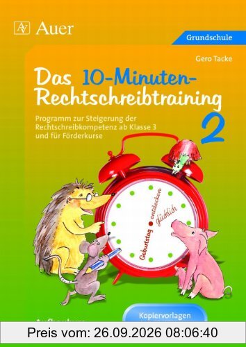 Das 10-Minuten Rechtschreibtraining 2: Programm zur Steigerung der Rechtschreibkompetenz ab Klasse 3 - Aufbaukurs. Kopiervorlagen mit …