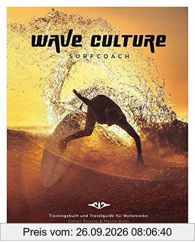 WAVE CULTURE Surfcoach: Trainingsbuch und Travelguide für Wellenreiter