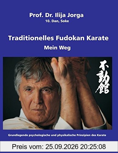 Traditionelles Fudokan Karate - Mein Weg: Grundlegende psychologische und physikalische Prinzipien des Karate