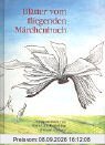 Blätter vom fliegenden Märchenbuch: Geschichten für kindliche Gemüter jeden Alters