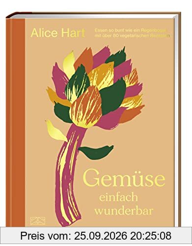 Gemüse einfach wunderbar: Essen so bunt wie ein Regenbogen mit über 80 vegetarischen Rezepten – Das dritte Kochbuch der qualifizierten …