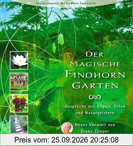 Der magische Findhorn-Garten: Gespräche mit Engeln, Elfen und Naturgeistern
