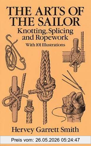Smith, Hervey Garrett The Arts Of The Sailor, Knotting, Splicing And Ropework (Dover Maritime)