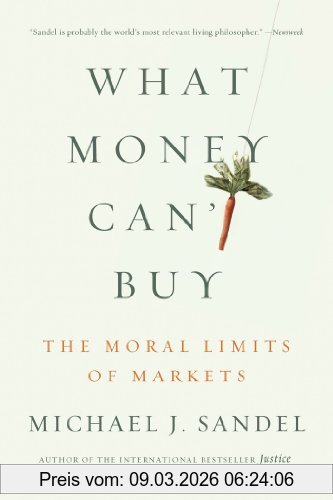 Sandel, Michael J. What Money Can't Buy, The Moral Limits Of Markets