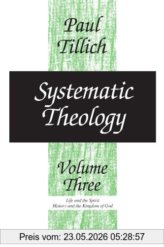 Paul Tillich Systematic Theology, Volume 3, Life And The Spirit, History And The Kingdom Of God