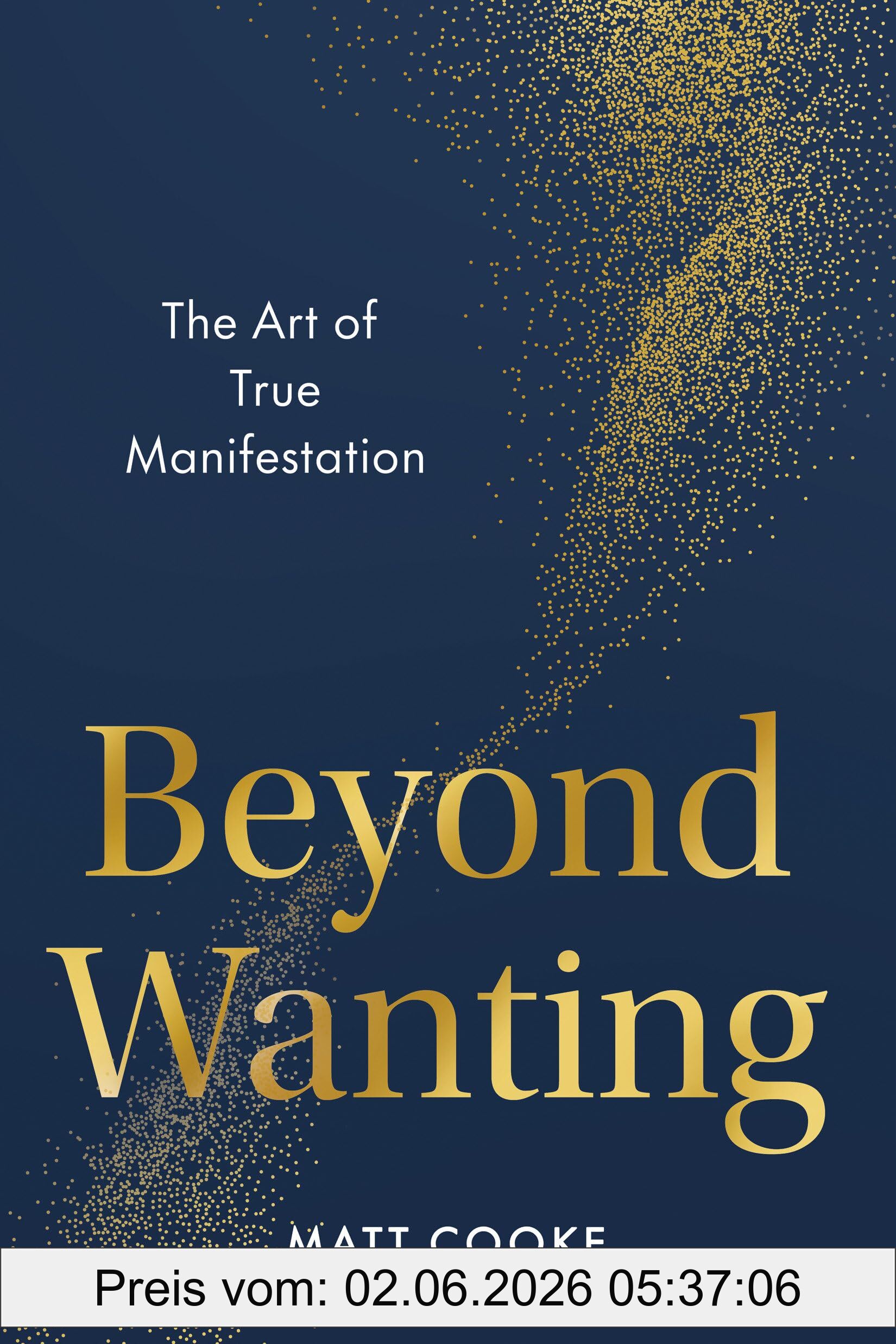 Matt Cooke Beyond Wanting, The Art Of True Manifestation