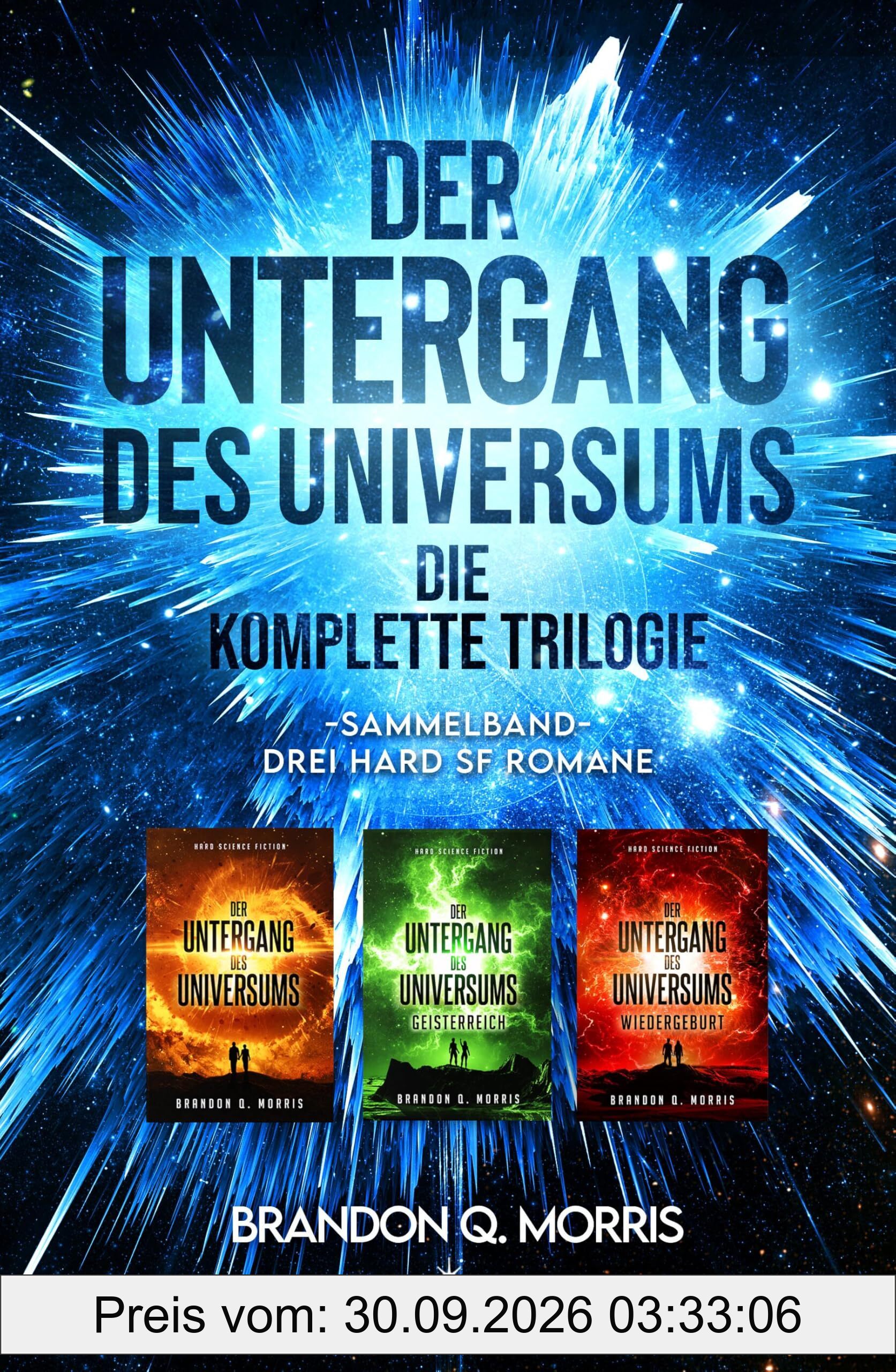 Der Untergang des Universums – die komplette Trilogie: Sammelband – Drei Hard-SF-Romane +++ Aufwendig gestaltete Ausgabe mit Farbschnitt +++