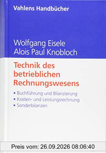 Technik des betrieblichen Rechnungswesens: Buchführung und Bilanzierung, Kosten- und Leistungsrechnung, Sonderbilanzen