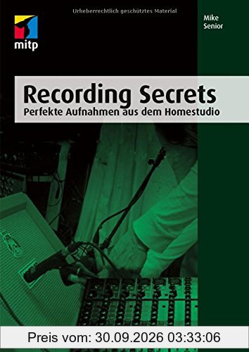 Recording Secrets (mitp Professional): Perfekte Aufnahmen aus dem Homestudio