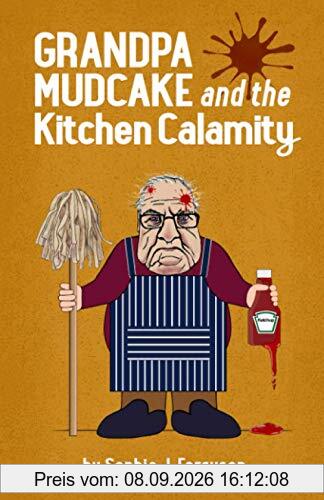 Grandpa Mudcake and the Kitchen Calamity: Funny Picture Books for 3-7 Year Olds (The Grandpa Mudcake Series, Band 3)