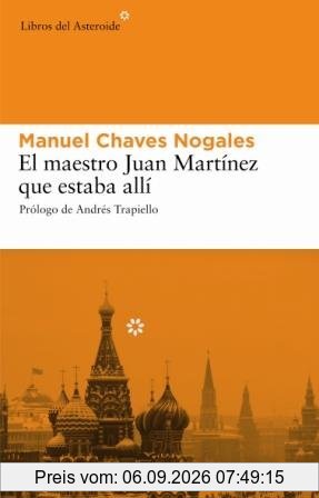 El maestro Juan Martínez que estaba allí (Libros del Asteroide, Band 17)