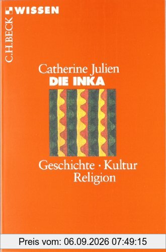 Die Inka: Geschichte, Kultur, Religion