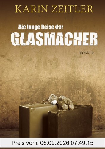 Die lange Reise der Glasmacher: Roman