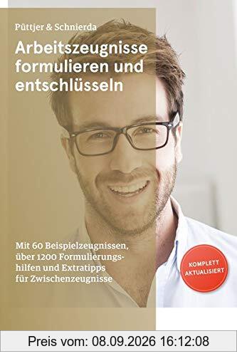 Arbeitszeugnisse formulieren und entschlüsseln: Mit 60 Beispielzeugnissen, über 1200 Formulierungshilfen und Extratipps für Zwischenzeugnisse