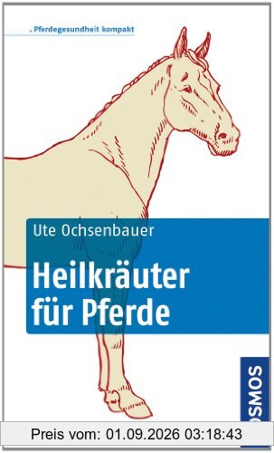 Heilkräuter für Pferde: Pferdegesundheit kompakt