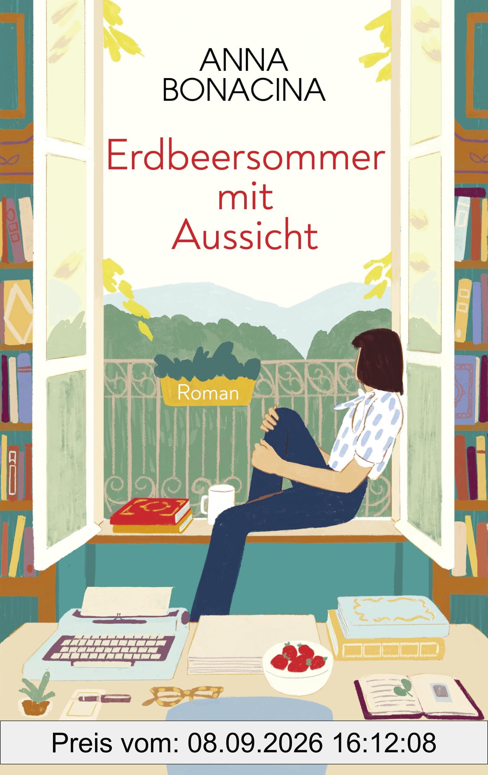 Erdbeersommer mit Aussicht: Roman. Ein italienischer Sommer voller Geheimnisse »Romantisch und herzenswarm – ein Roman zum Einkuscheln« CORRIERE DELLA SERA