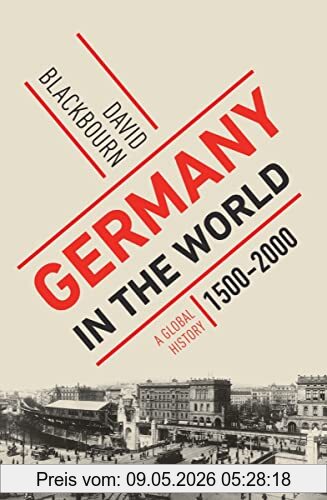 David Blackbourn Germany In The World, A Global History, 1500-2000