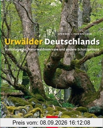 Urwälder Deutschlands: Nationalparks, Naturwaldreservate und andere Schutzgebiete