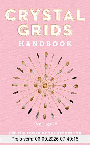 Crystal Grids Handbook: Use the Power of the Stones for Healing and Manifestation