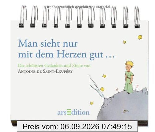 Der Kleine Prinz: Man sieht nur mit dem Herzen gut ..: Die schönsten Gedanken und Zitate von Antoine de Saint-Exupéry