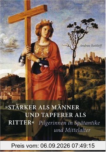 ,Stärker als Männer und tapferer als Ritter': Pilgerinnen in Spätantike und Mittelalter