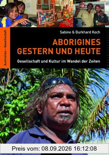 Aborigines - Gestern und Heute: Gesellschaft und Kultur im Wandel der Zeiten