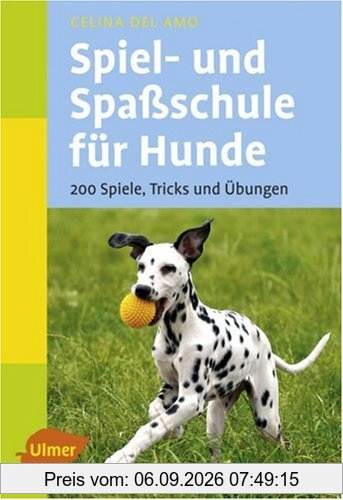 Spiel- und Spaßschule für Hunde: 200 Spiele, Tricks und Übungen