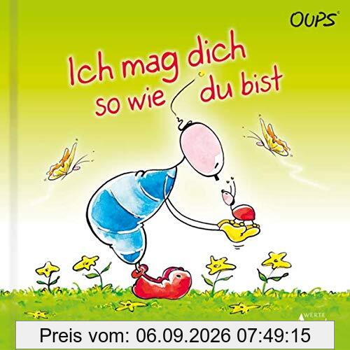 Ich mag dich so wie du bist: Oups Kinderbuch