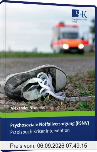 Psychosoziale Notfallversorgung (PSNV) - Praxisbuch Krisenintervention