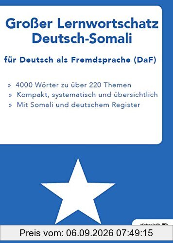 Großer Lernwortschatz Deutsch-Somali für Deutsch als Fremdsprache: Thematisches Lern- und Nachschlagebuch für Asylbewerber und Flüchtlinge aus Somalia